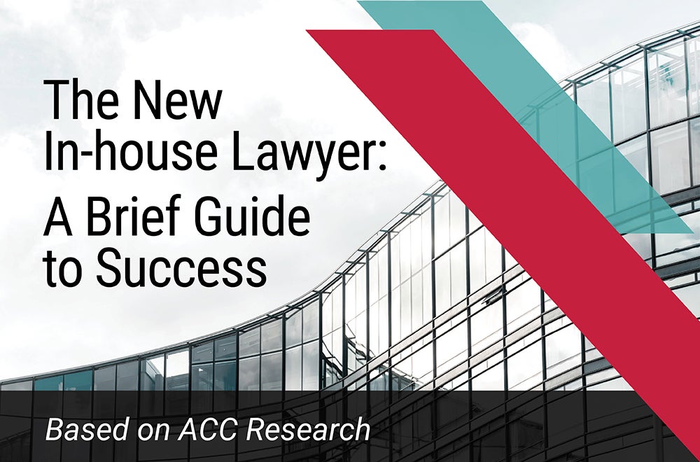 The New In-house Lawyer: A Brief Guide to Success Based on ACC Research