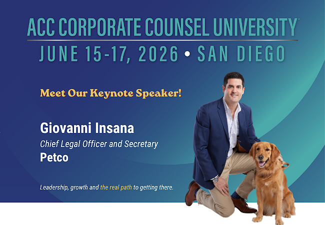 ACC Corporate Counsel University June 15-17, 2026, San Diego, Meet Our Keynote Speaker! Giovanni Insana, Chief Legal Officer and Secretary, Petco. Leadership, growth, and the real path to getting there.